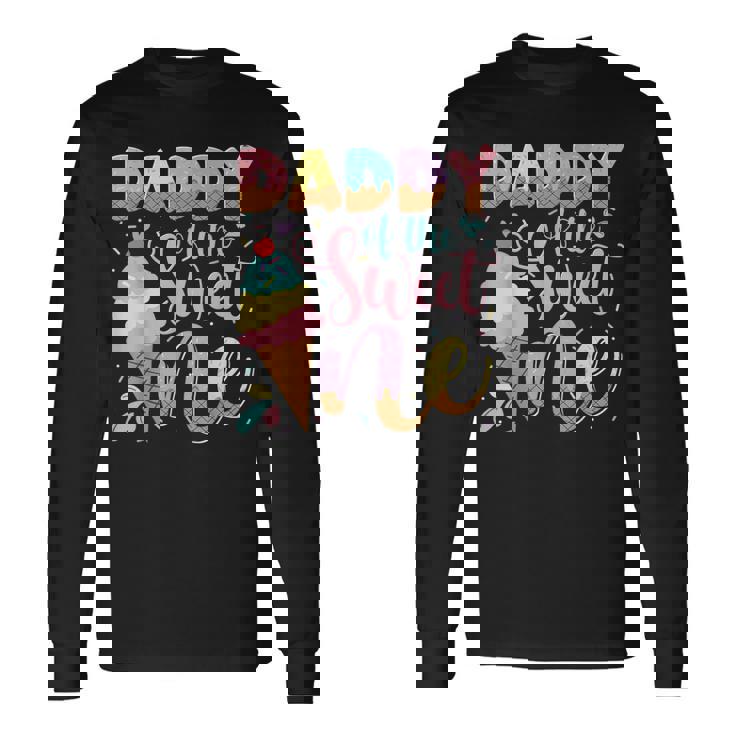 Daddy Of The Sweet One Ice Cream 1St Birthday Party Long Sleeve T-Shirt