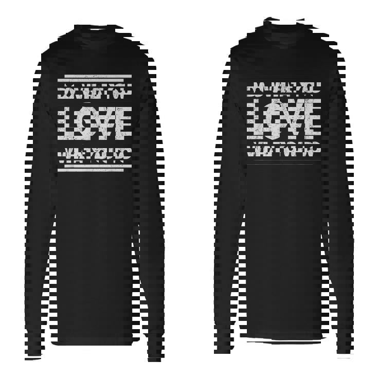 Do What You Love What You Do インスピレーショナルな職業 長袖Tシャツ