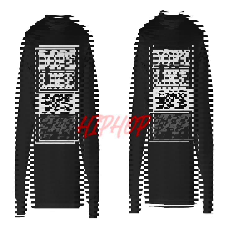 Dope Like 90 s Hip Hop Saying Rap Music Rapper Long Sleeve T-Shirt