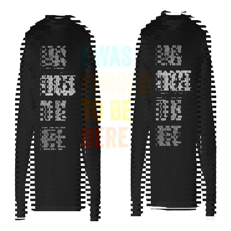 Fui Forzado A Estar Aquí Chistes Divertidosarcástico Camiseta de manga larga