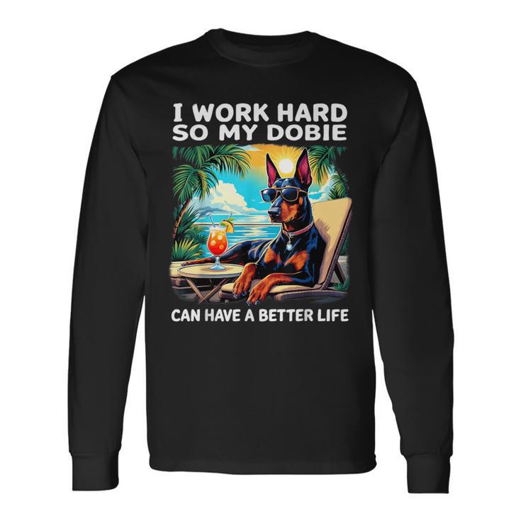 Doberman I Work Hard Doberman Lover Long Sleeve T-Shirt
