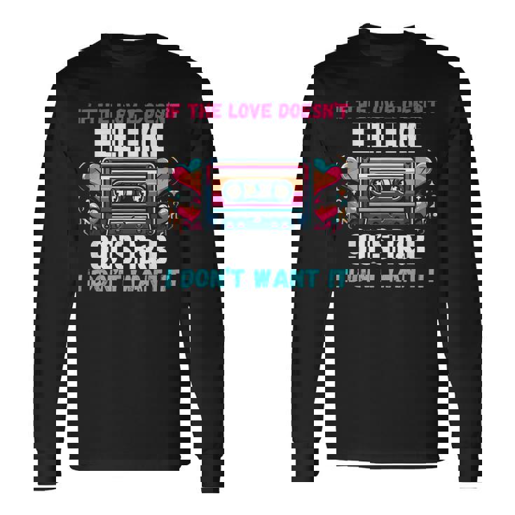 If The Love Donot Feel Like 90'S R&B I Don't Want It 長袖Tシャツ