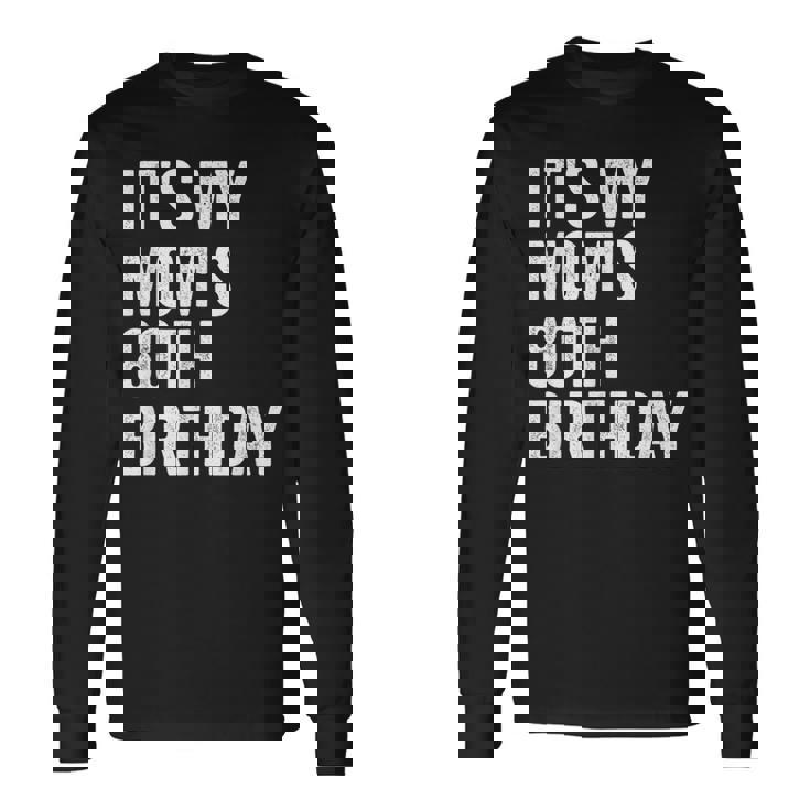 It's My Mom's 80Th Birthday Long Sleeve T-Shirt