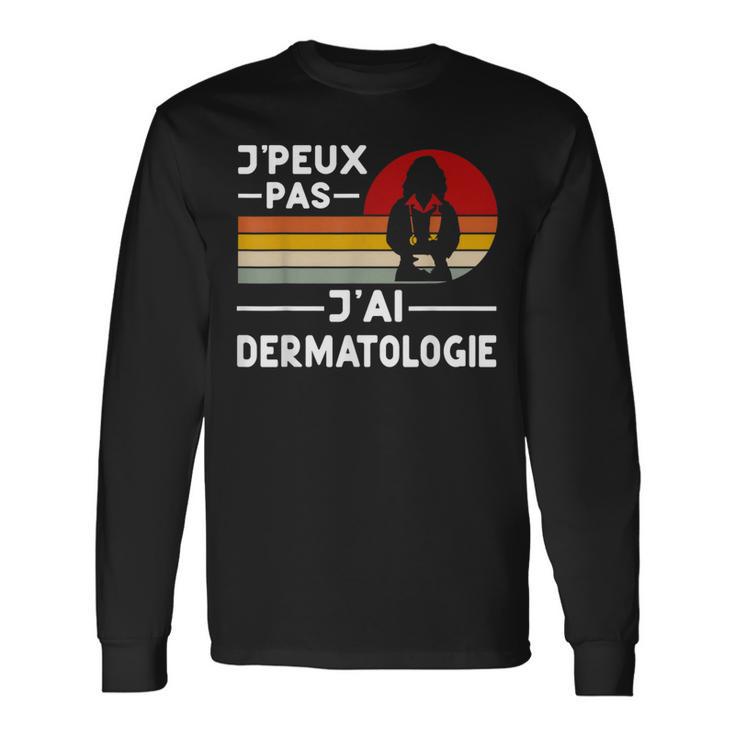 Je Peux Pas J'ai Dermatologie Humour Dermatologue Cadeau T-shirt à manches longues