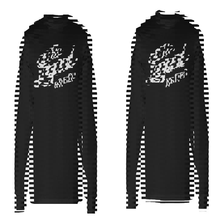 The Legend Has Retired Retirement Long Sleeve T-Shirt