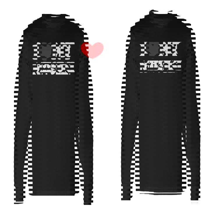 I Love My Mitsuki 私は私のミツキが大好きで、私は私のミツキが大好きです 長袖Tシャツ