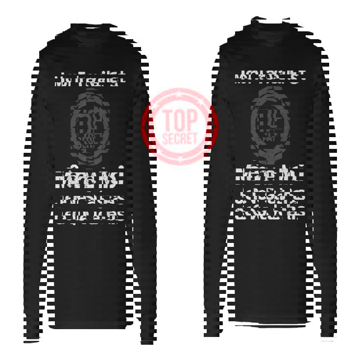 Mon Travail Est Topecret Humour Nouvel Emploi Collègue T-shirt à manches longues