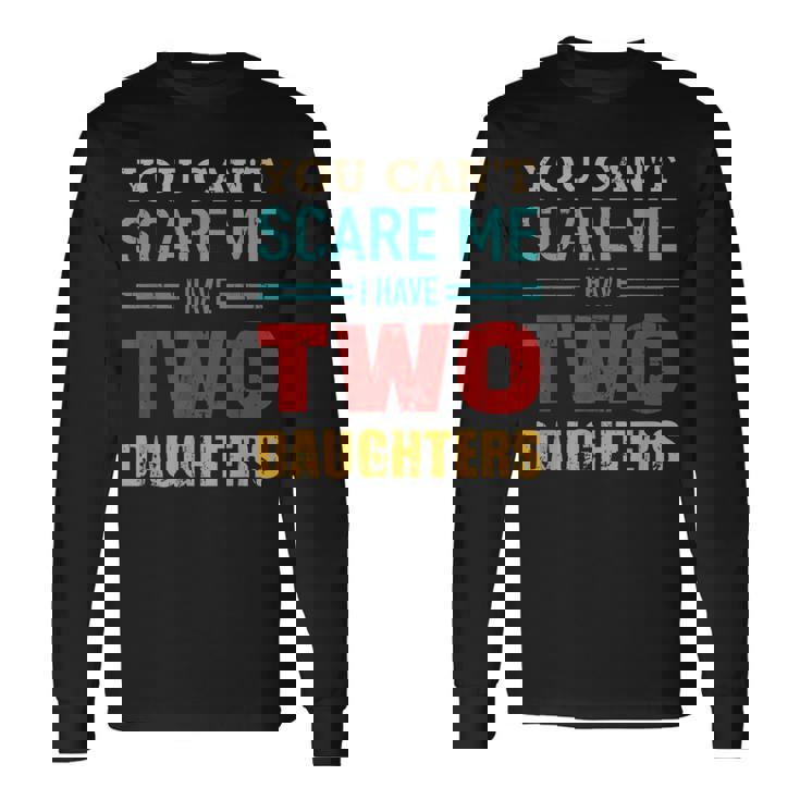 Non Puoipaventarmi Ho Due 2 Figlie Un Regalo Per Il Papà Maglietta a maniche lunghe