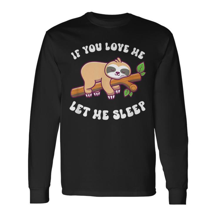 Paresseux If You Love Me Let Meleep T-shirt à manches longues