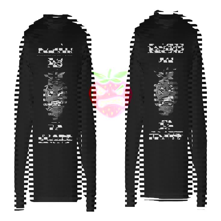 Ramène Pas Ta Fraise Fraise En Colère Humour Fruit T-shirt à manches longues