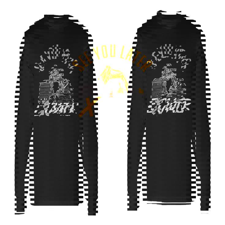 See You Later ショベルカードライバー 長袖Tシャツ