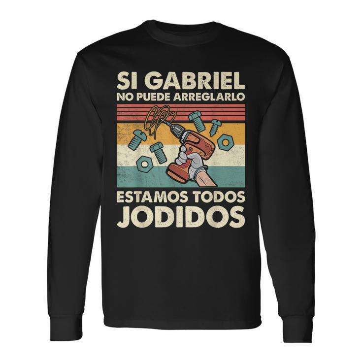 Si Gabriel No Puede Arreglarlo Estamos Jodidos Gabriel Camiseta de manga larga