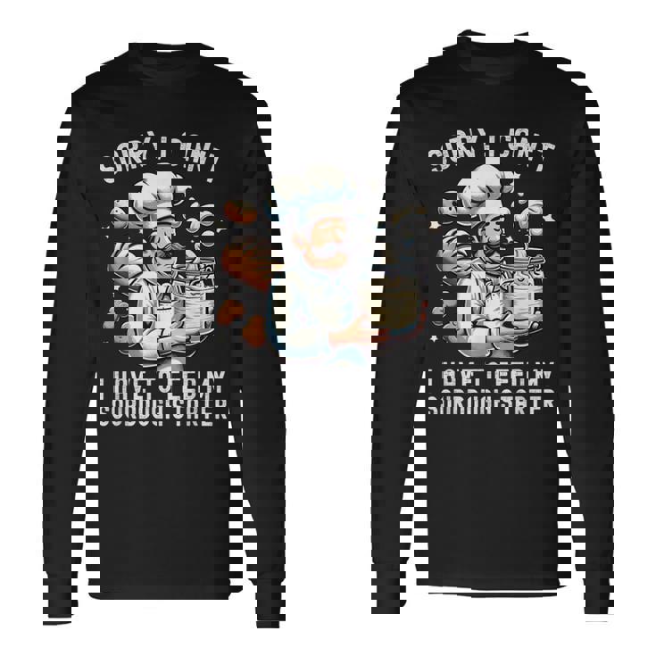 Sorry I Can't I Have To Feed Myourdough スターター 長袖Tシャツ