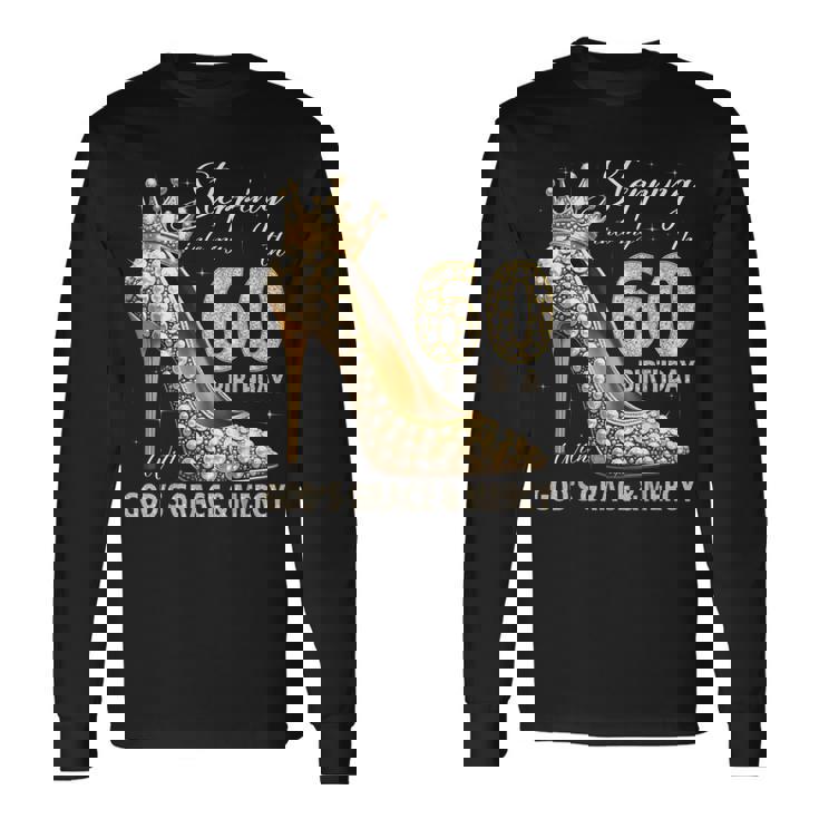 Stepping Into My 60Th Birthday With God's Grace & Mercy Long Sleeve T-Shirt