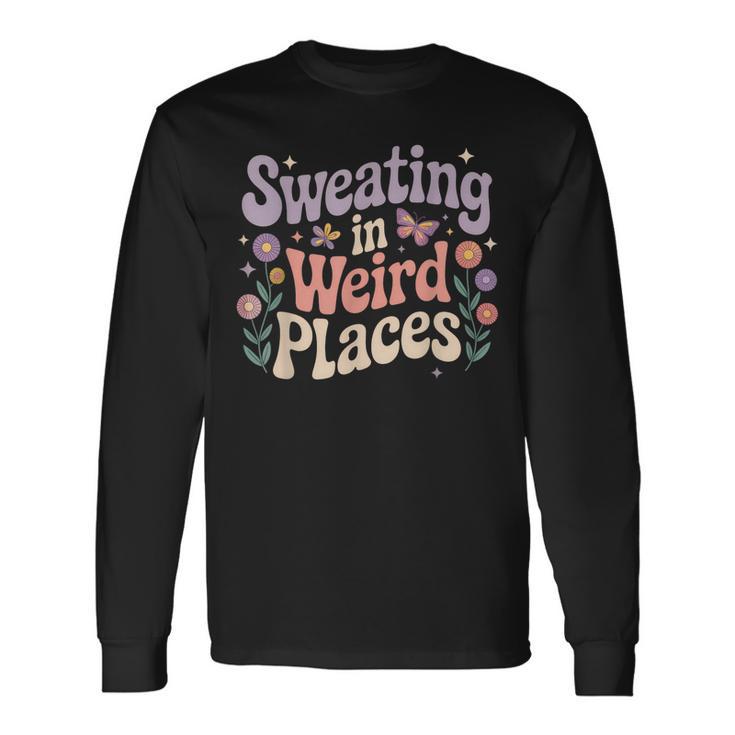 Sweating In Weird Places Inappropriate Adult Humor Long Sleeve T-Shirt