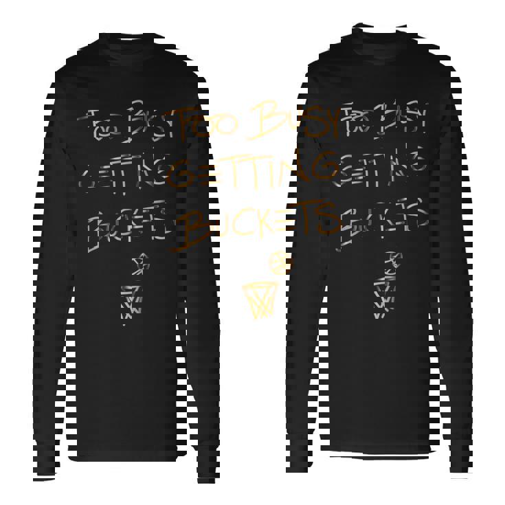 Too Busy Getting Buckets 面白いバスケットボール 長袖Tシャツ