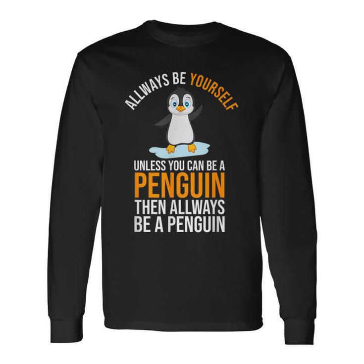 Toujours Drôleoyezous-Mêmeaufious Pouvez Être Un Pingouin T-shirt à manches longues