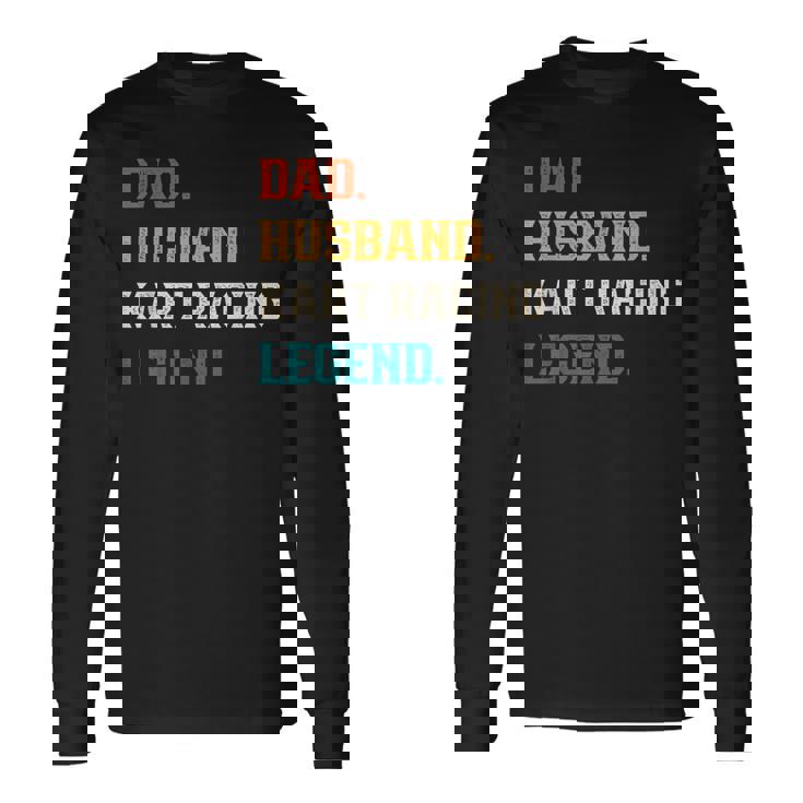 Uomo Papà Marito Kart Racing Leggenda Kart Racer Maglietta a maniche lunghe