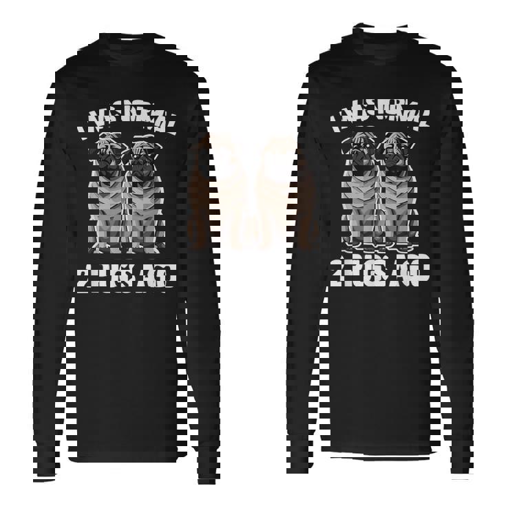 I Was Normal 2 Pugs Ago 面白い犬のパグオーナーパグ愛好家パグ 長袖Tシャツ