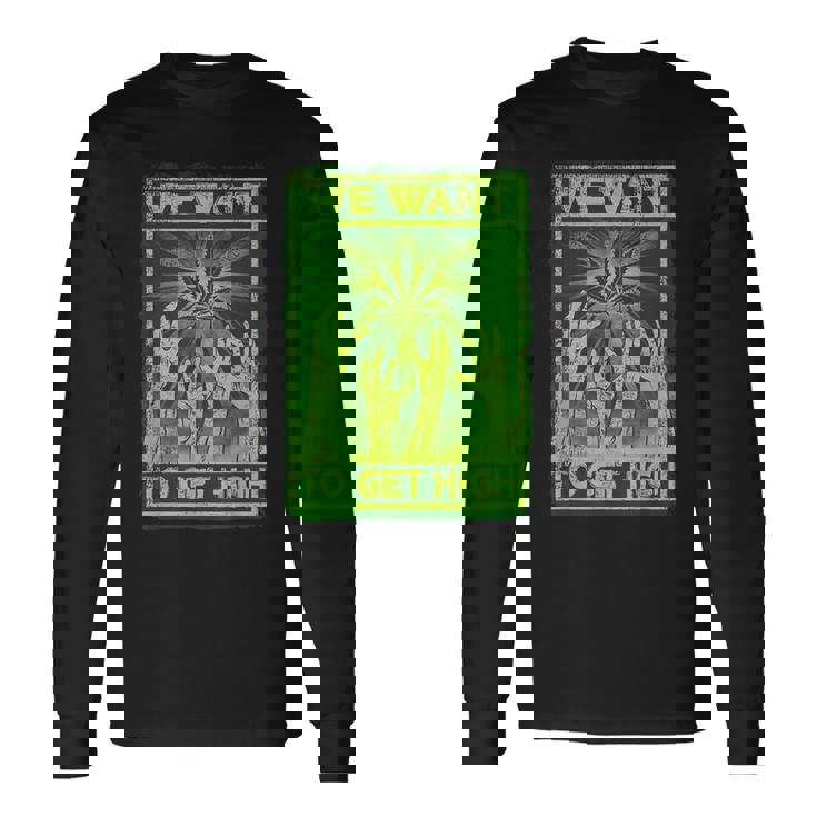 We Want To Get High マリファナウィードリーフシャツ 長袖Tシャツ