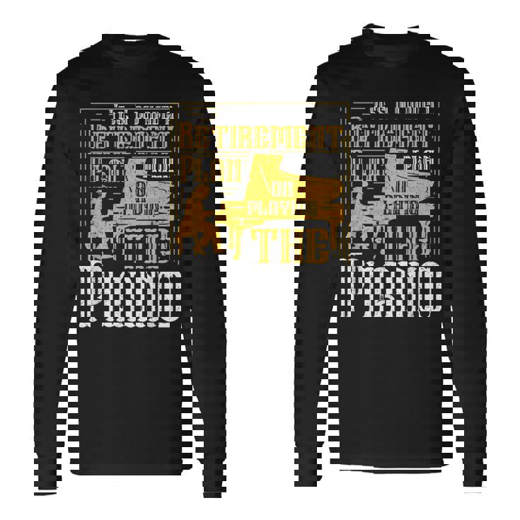 Yes I Do Have A Retirement Plan I Plan The Piano 長袖Tシャツ