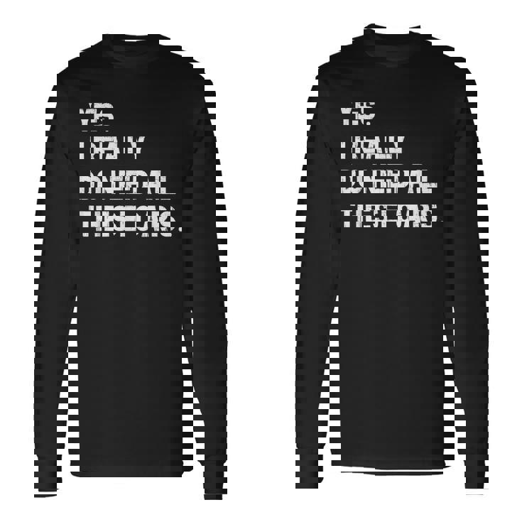 Yes I Really Do Need All These Cars 面白い車 長袖Tシャツ