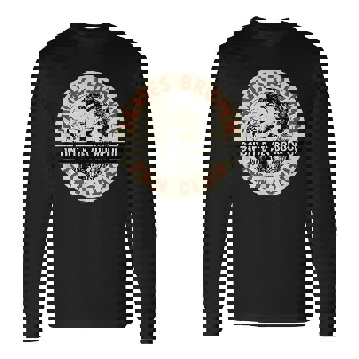 ジェームス・ブラウン・ファン・クラブ・ドント・ビー・ア・ドロップアウト 長袖Tシャツ