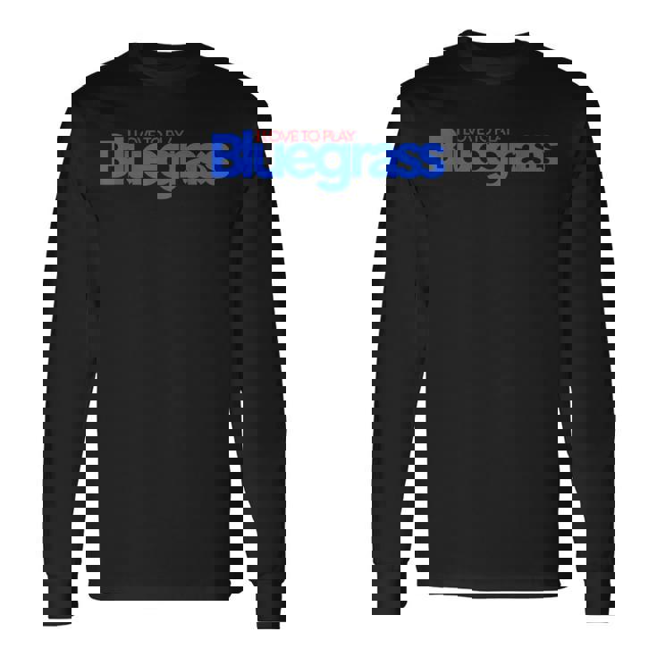 ミュージシャンやリスナーのためにブルーグラスを演奏するのが大好きです 長袖Tシャツ