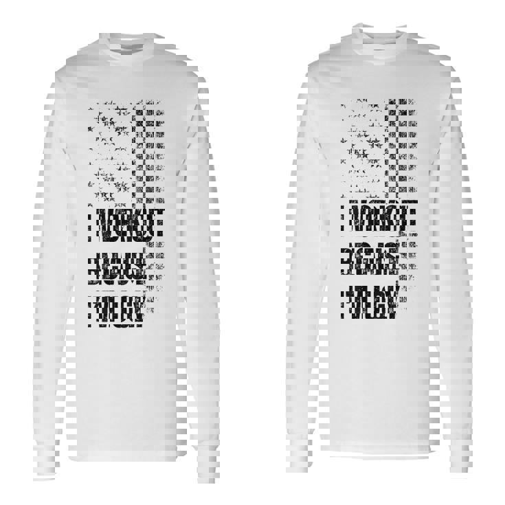 I Workout Because I'm Ugly Gym Fitness I Workout On Back Long Sleeve T-Shirt