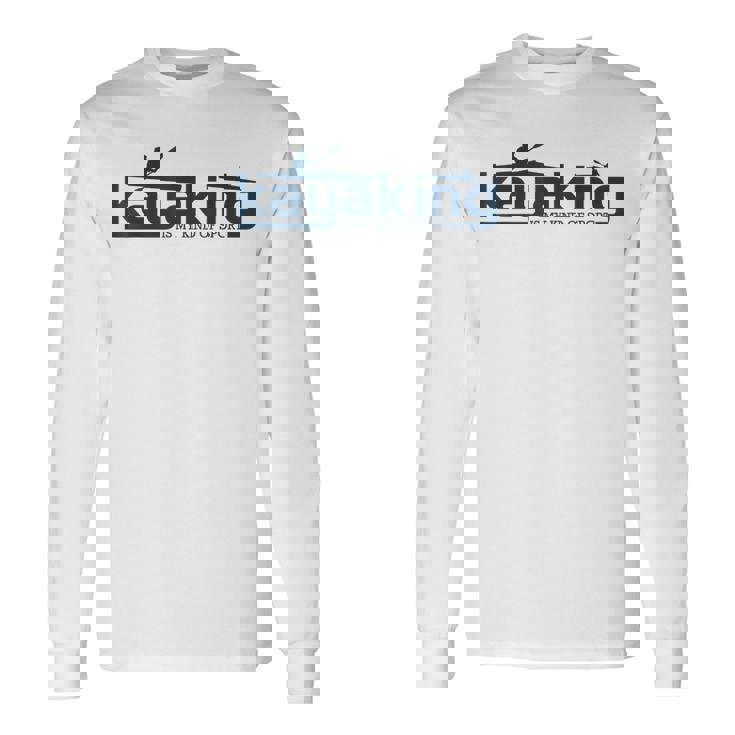 カヤックは俺のスポーツだよカヤックはカヤック 長袖Tシャツ