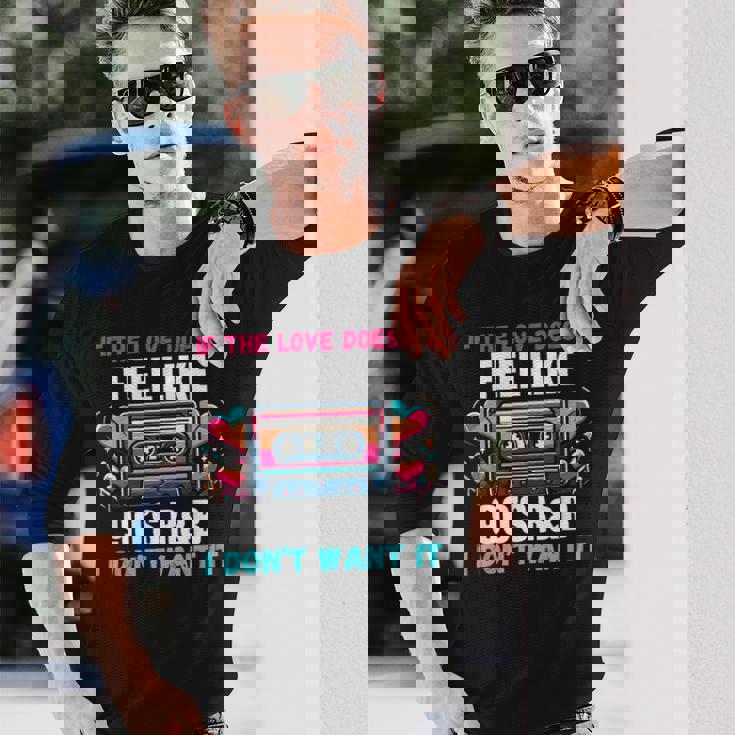 If The Love Donot Feel Like 90'S R&B I Don't Want It 長袖Tシャツ 彼への贈り物