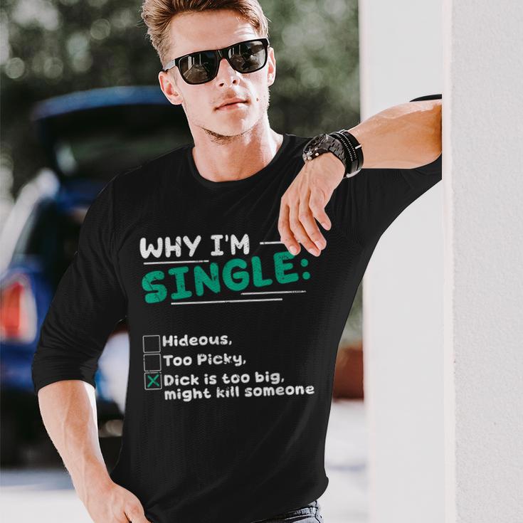 Pourquoi Jeuis Célibataire Hideux Trop Difficile Dick Est Trop Gros Tuer Quelqu'un T-shirt à manches longues Cadeaux pour lui