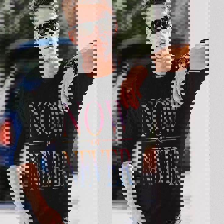 Trendy Now Or Never Inspirational 長袖Tシャツ 彼への贈り物