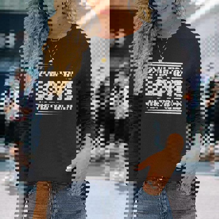 Do What You Love What You Do インスピレーショナルな職業 長袖Tシャツ 彼女への贈り物