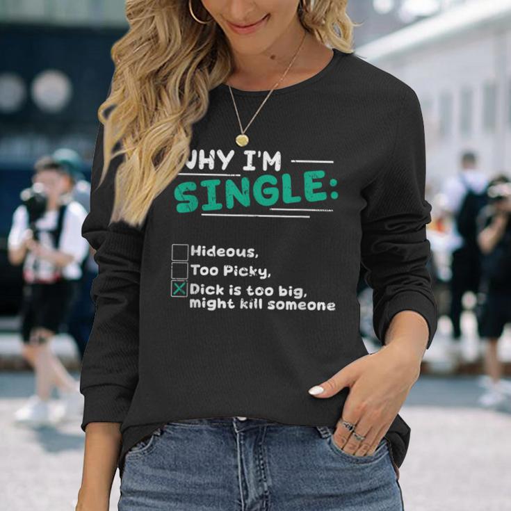 Pourquoi Jeuis Célibataire Hideux Trop Difficile Dick Est Trop Gros Tuer Quelqu'un T-shirt à manches longues Cadeaux pour elle