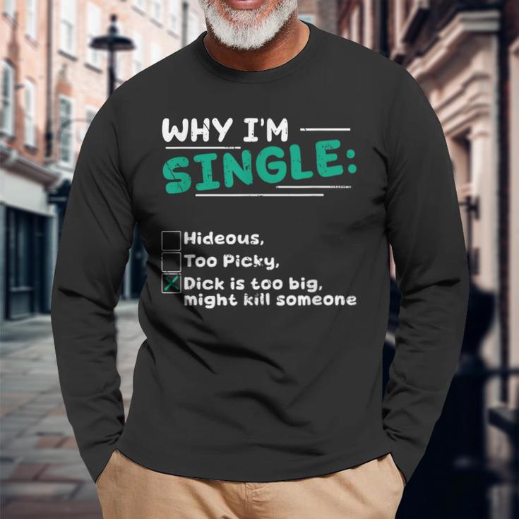 Pourquoi Jeuis Célibataire Hideux Trop Difficile Dick Est Trop Gros Tuer Quelqu'un T-shirt à manches longues Cadeaux pour les vieillards