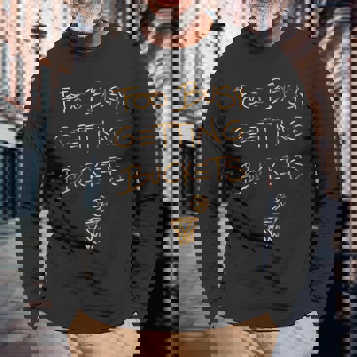 Too Busy Getting Buckets 面白いバスケットボール 長袖Tシャツ 高齢者への贈り物