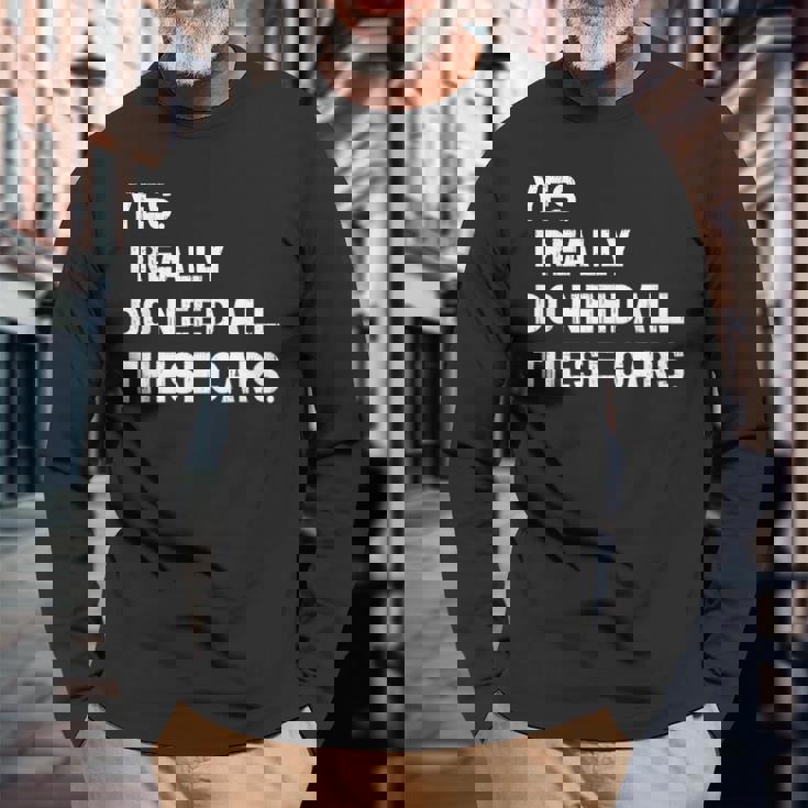 Yes I Really Do Need All These Cars 面白い車 長袖Tシャツ 高齢者への贈り物