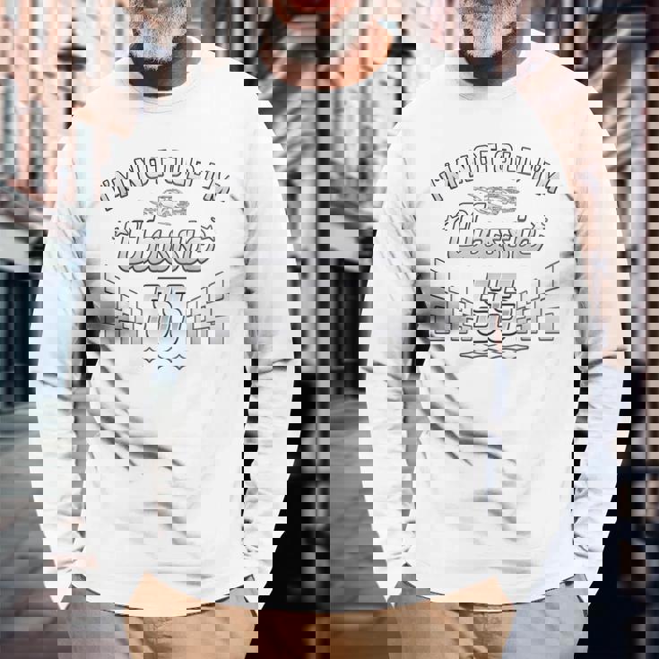 I'm Not Old I'm Classic 55歳 55歳の誕生日 長袖Tシャツ 高齢者への贈り物