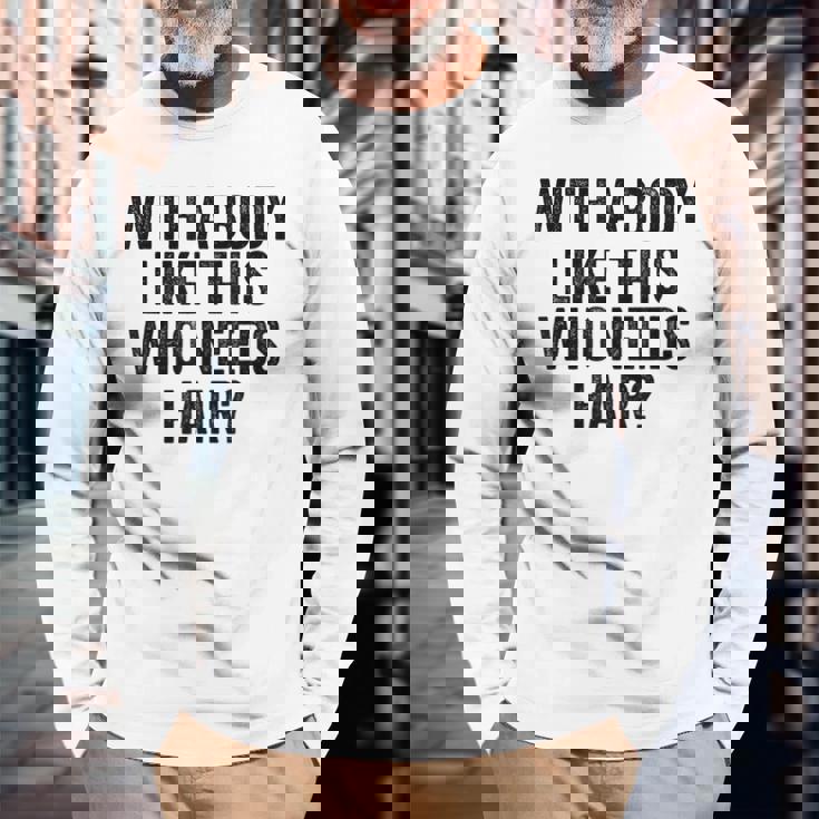 Uomo With A Body Like This Who Needs Hair Balding Dad Bod Maglietta a maniche lunghe Regalos para ancianos