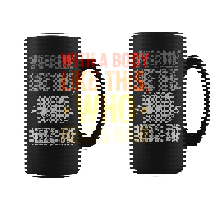 Avec Un Corps Comme Celui-Ci Qui A Besoin De Cheveux De Calvitie Tasse