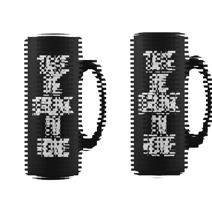 Bebida Divertida Take Me Drunk I'm Home Taza de café
