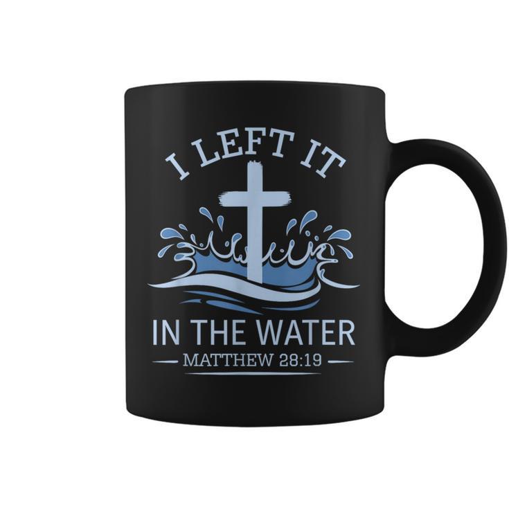 Christian Baptism I Left It In Water Matthew 28 Coffee Mug