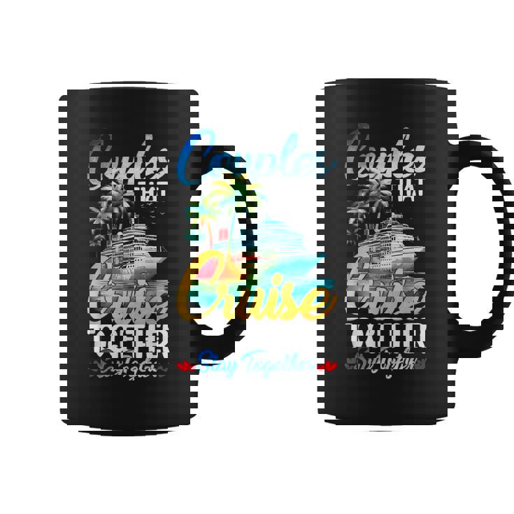 Couples That Cruise Together Stay Together Couples Cruising Coffee Mug Couples That Cruise Together Stay Together Couples Cruising Coffee Mug