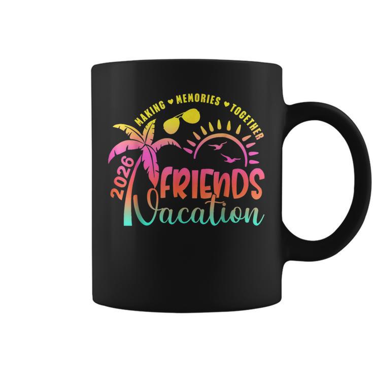 Friends Vacation 2026 Making Memories Together Girls Trip Coffee Mug