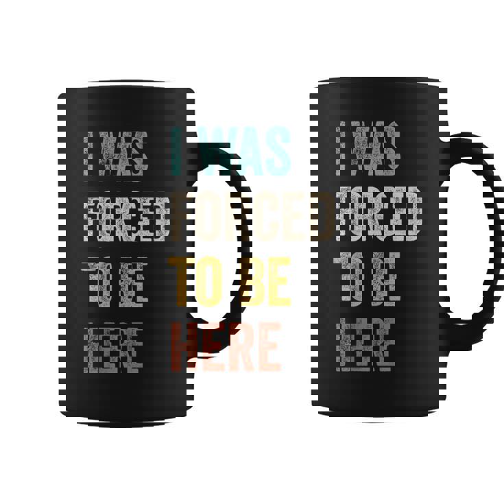 Fui Forzado A Estar Aquí Chistes Divertidosarcástico Taza de café