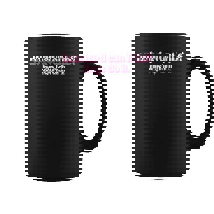 How Hard Can It Be Boys Do It Inspirational Quote Coffee Mug