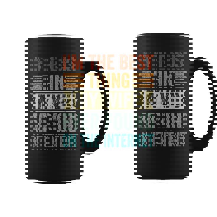 I'm The Best Thing My Wife Ever Found On The Internet コーヒーマグ