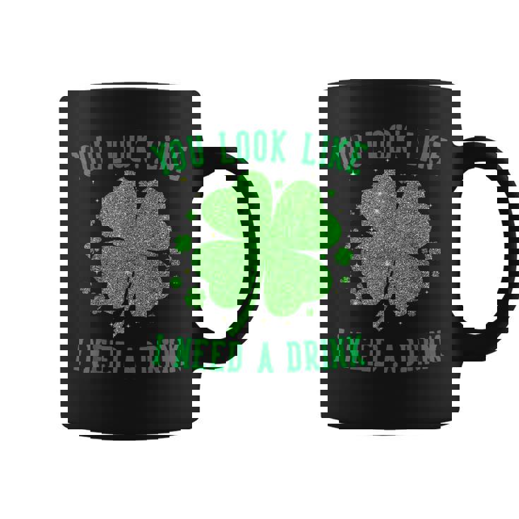 You Look Like I Need A Drink Drinking Patrick Day Coffee Mug