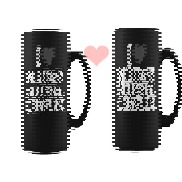 I Love Military Industrial Complex Coffee Mug